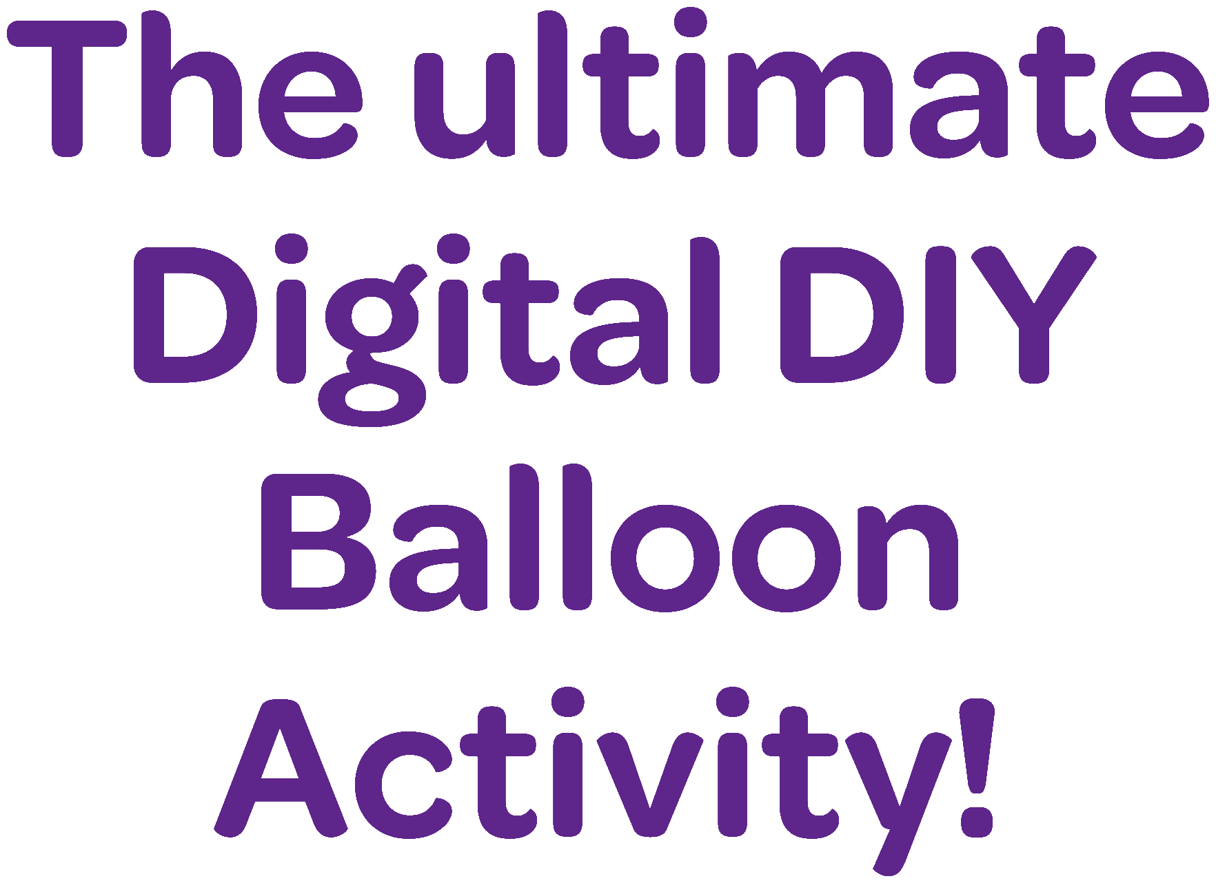 The ultimate Digital DIY Balloon Activity!